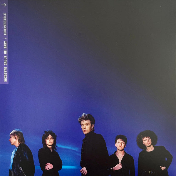 BRIGITTE CALLS ME BABY - IRREVERSIBLE