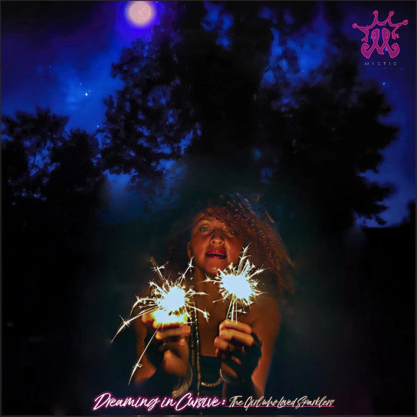 MYSTIC - DREAMING IN CURSIVE: THE GIRL WHO LOVED SPARKLERS