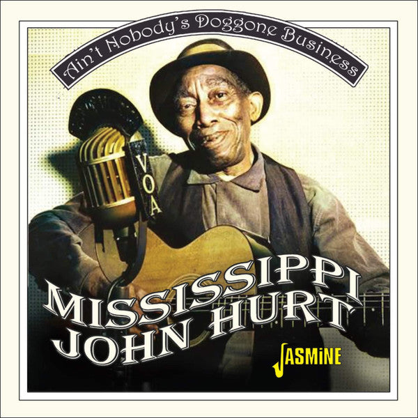 HURT,MISSISSIPPI JOHN - AIN'T NOBODY'S DOGGONE BUSINESS