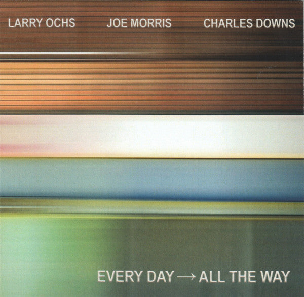 OCHS,LARRY & JOE MORRIS & CHARLES DOWNS - EVERY DAY - ALL THE WAY