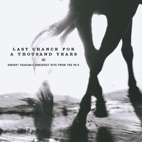 YOAKAM,DWIGHT - LAST CHANCE FOR A THOUSAND YEARS: GREATEST HITS