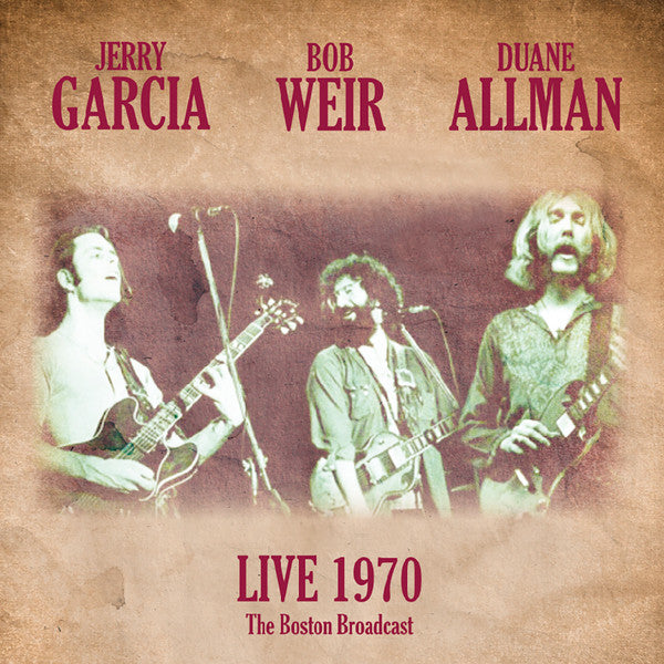 GARCIA,JERRY & BOB WEIR & DUANE ALLMAN - LIVE 1970 - THE BOSTON BROADCAST