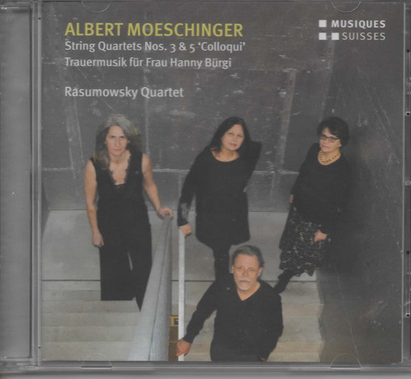 RASUMOWSKY QUARTET - MOESCHINGER: STRING QUARTETS NOS. 3 & 5 COLLOQUI; TRAUERMUSIK FUR FRAU HANNY BURGI
