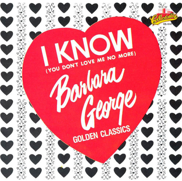 GEORGE BARBARA - I KNOW (YOU DON'T LOVE ME NO MORE) - GOLDEN CLASSICS