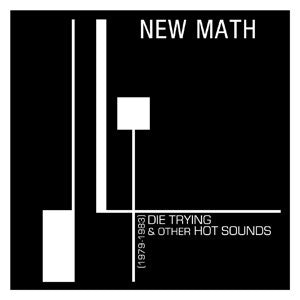 NEW MATH - DIE TRYING & OTHER HOT SOUNDS (1979-1983) (CLEAR VINYL/180G)