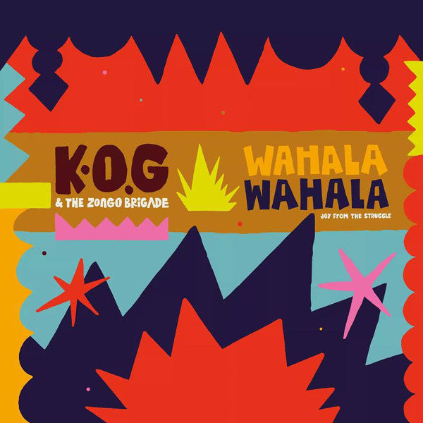 K.O.G & THE ZONGO BRIGADE - WAHALA WAHALA