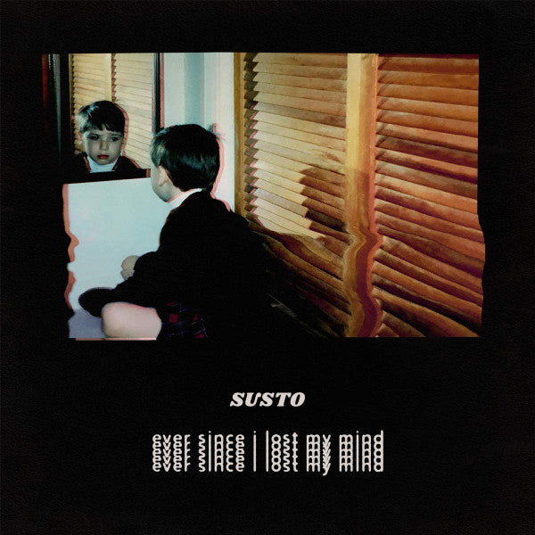SUSTO - EVER SINCE I LOST MY MIND