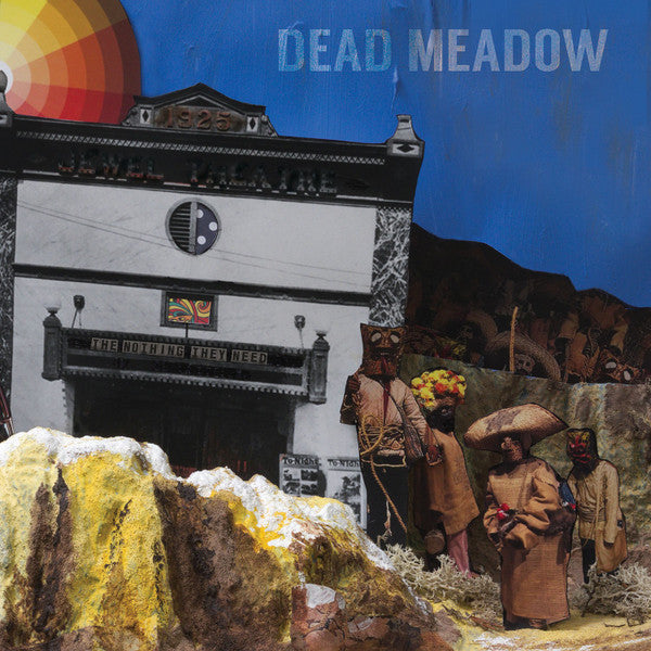 DEAD MEADOW - NOTHING THEY NEED