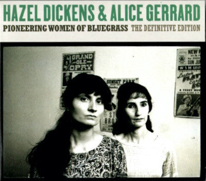 DICKENS,HAZEL & ALICE GERRARD - PIONEERING WOMEN OF BLUEGRASS: THE DEFINITIVE EDITION