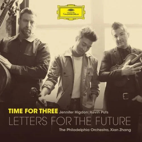 TIME FOR THREE; XIAN ZHANG; THE PHILADELPHIA ORCHESTRA - LETTERS FOR THE FUTURE