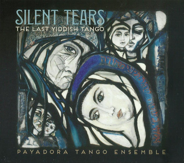 PAYADORA TANGO ENSEMBLE - SILENT TEARS: THE LAST YIDDISH TANGO