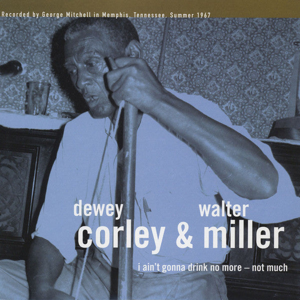 DEWEY CORLEY & WALTER MILLER - I AIN'T GONNA DRINK NO MORE - NOT MUCH
