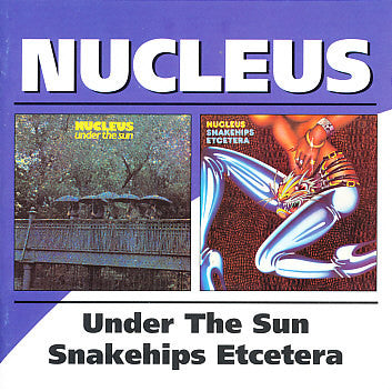 NUCLEUS - UNDER THE SUN / SNAKEHIPS ETCETERA (REMASTERED)