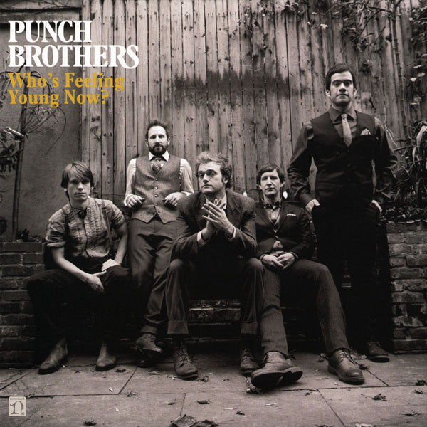 PUNCH BROTHERS - WHO'S FEELING YOUNG NOW