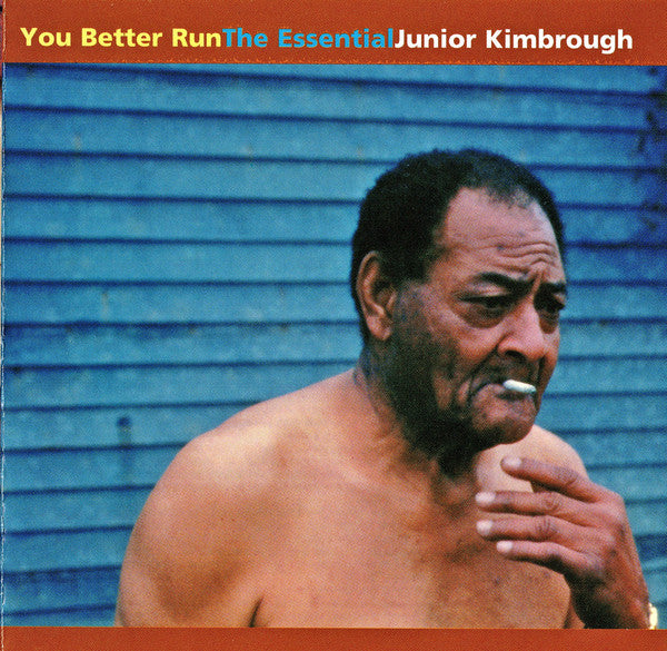 KIMBROUGH,JUNIOR - YOU BETTER RUN: ESSENTIAL JUNIOR KIMBROUGH