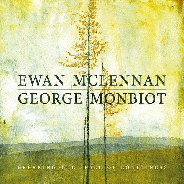 MCLENNAN,EWAN / MONBIOT,GEORGE - BREAKING THE SPELL OF LONELINESS