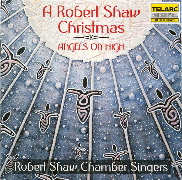 SHAW CHAMBER SINGERS - ANGELS ON HIGH: ROBERT SHAW CHRISTMAS
