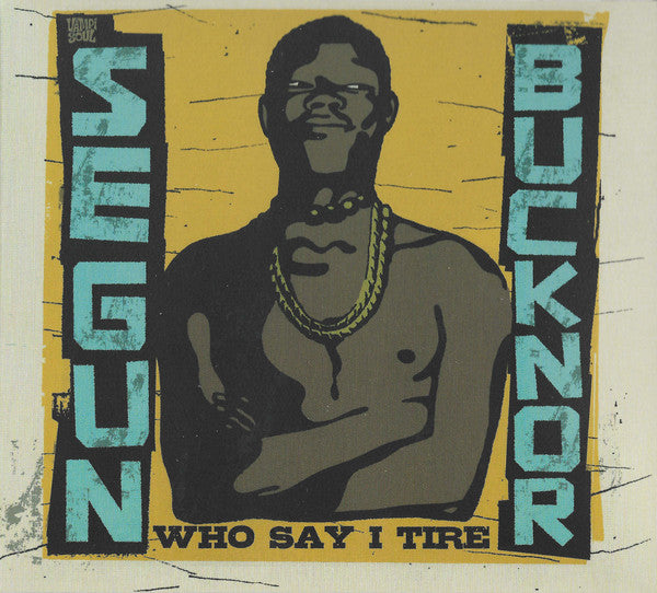 BUCKNOR,SEGUN - WHO SAY I TIRE (2CD)