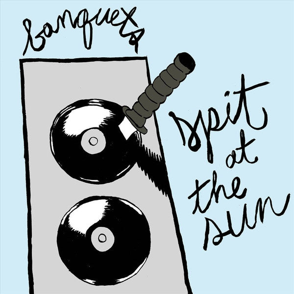 BANQUETS - SPIT AT THE SUN