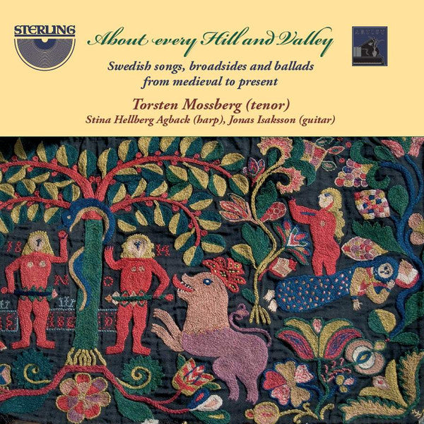 TORSTEN MOSSBERG; STINA HELLBERG; JONAS ISAKSSON - ABOUT EVERY HILL & VALLEY - SWEDISH SONGS, BROADSIDES & BALLADS FROM MEDIEVAL TO PRESENT