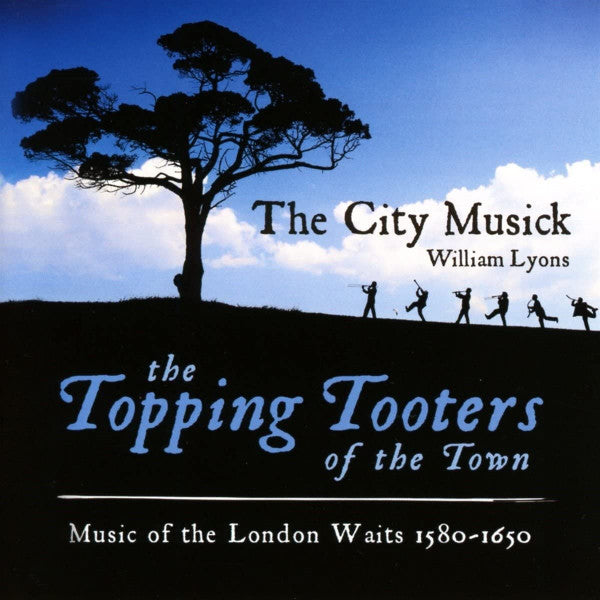 VARIOUS ARTISTS - TOPPING TOOTERS OF THE TO LONDON WAITS 1580-1650