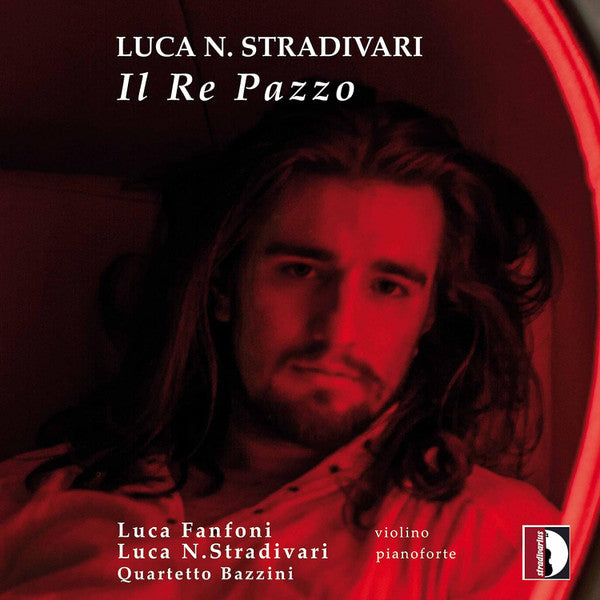 STRADIVARI,LUCA NATALI; LUCA FANFONI; QUARTETTO BAZZINI - IL RE PAZZO