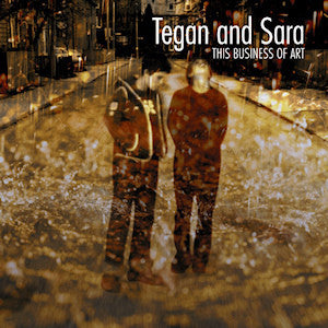 TEGAN & SARA - THIS BUSINESS OF ART