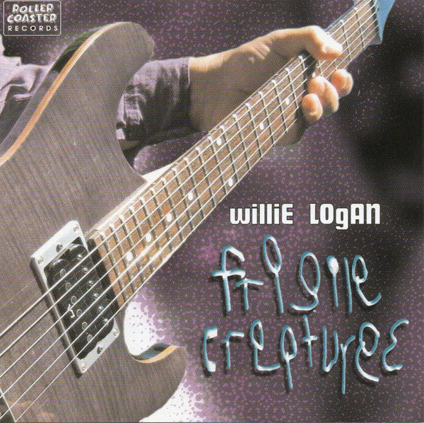 LOGAN,WILLIE - FRAGILE CREATURES