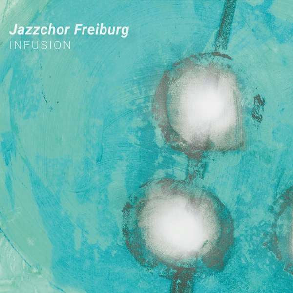 FREIBURG,JAZZCHOR - INFUSION