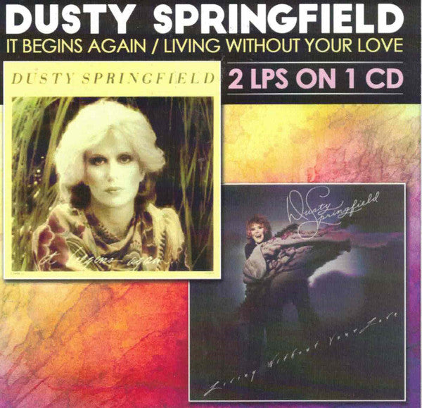 SPRINGFIELD,DUSTY - IT BEGINS AGAIN-LIVING WITHOUT YOUR LOVE-2 LPS ON 1 CD