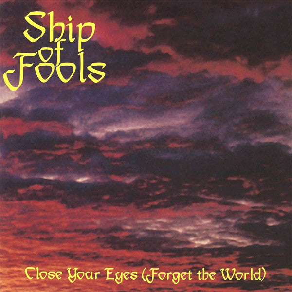 SHIP OF FOOLS - CLOSE YOUR EYES (FORGET THE WORLD)