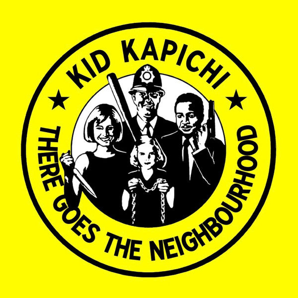 KID KAPICHI - THERE GOES THE NEIGHBOURHOOD
