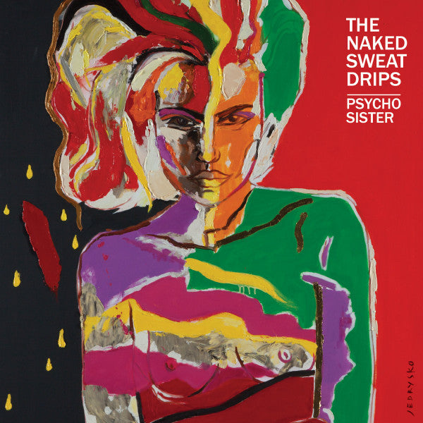 NAKED SWEAT DRIPS - PSYCHO SISTER