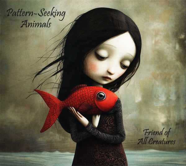 PATTERN-SEEKING ANIMALS - FRIEND OF ALL CREATURES