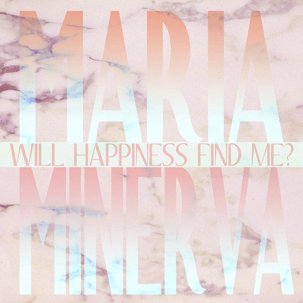 MINERVA,MARIA - WILL HAPPINESS FIND ME?