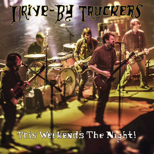 DRIVE-BY TRUCKERS - THIS WEEKEND'S THE NIGHT: HIGHLIGHTS FROM IT'S GREAT TO BE ALIVE
