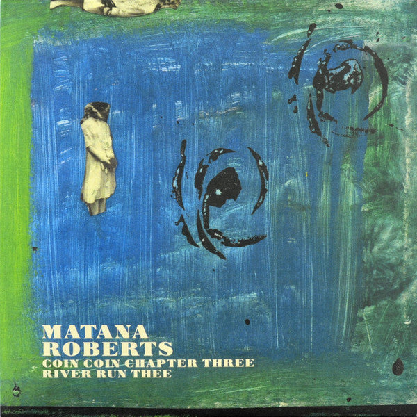MATANA,ROBERTS - COIN COIN CHAPTER THREE: RIVER RUN THEE