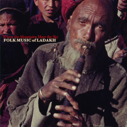VARIOUS ARTISTS - WHERE THE MOUNTAINS MEET THE SKY: FOLK MUSIC OF LADAKH