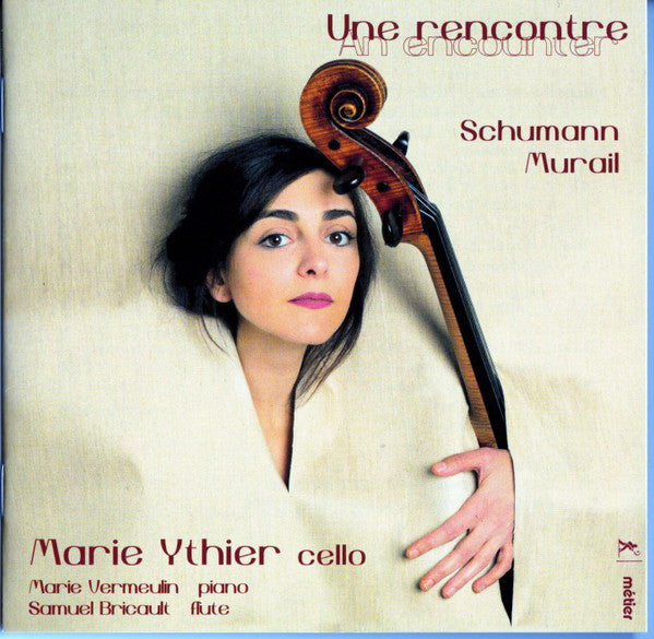 YTHIER,MARIE; SAMUEL BRICAULT; MARIE VERMUELIN - MARIE YTHIER: UNE RENCONTRE - SCHUMANN & MURAIL
