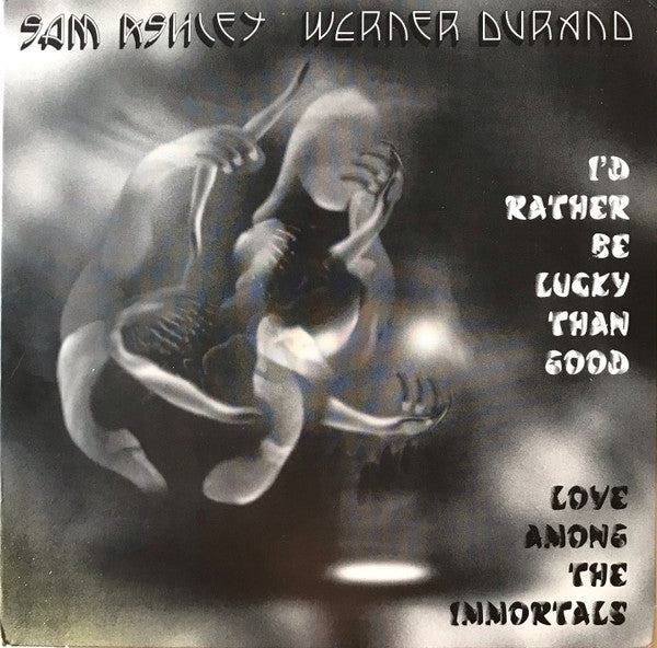 ASHLEY,SAM; WERNER DURAND - I'D RATHER BE LUCKY THAN GOOD / LOVE AMONG THE IMMORTALS
