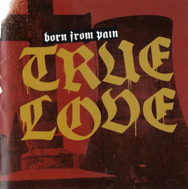BORN FROM PAIN - TRUE LOVE