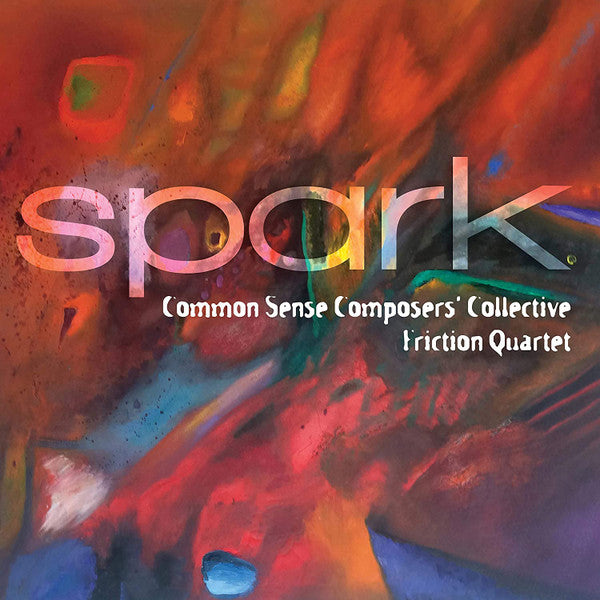 FRICTION QUARTET - COMMON SENSE COMPOSERS' COLLECTIVE - SPARK