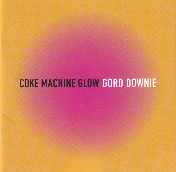DOWNIE,GORD - COKE MACHINE GLOW (REISSUE)