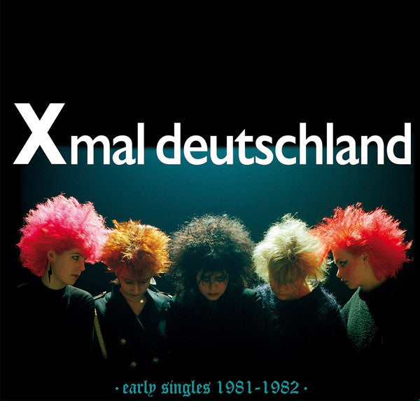XMAL DEUTSCHLAND - EARLY SINGLES (1981-1982)