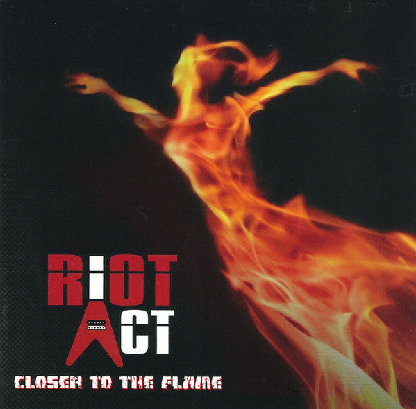 RIOT ACT - CLOSER TO THE FLAME (2CD)