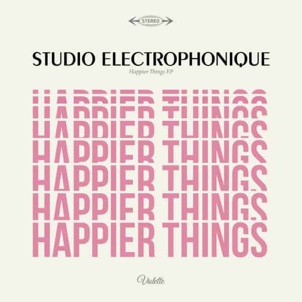 STUDIO ELECTROPHONIQUE - HAPPIER THINGS EP