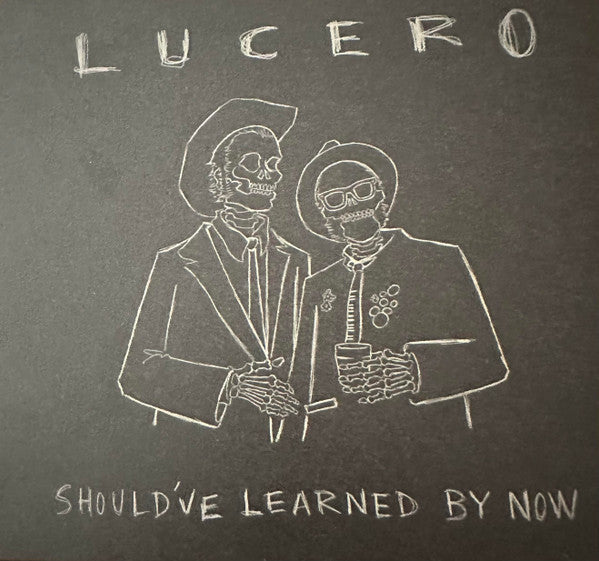 LUCERO - SHOULD’VE LEARNED BY NOW