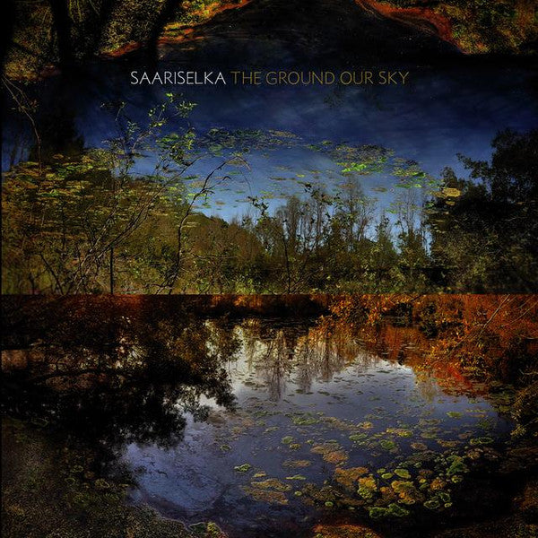 SAARISELKA - GROUND OUR SKY