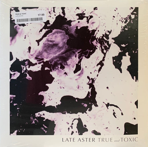 LATE ASTER - TRUE & TOXIC
