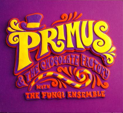 PRIMUS - PRIMUS & THE CHOCOLATE FACTORY WITH FUNGI ENSEMBLE